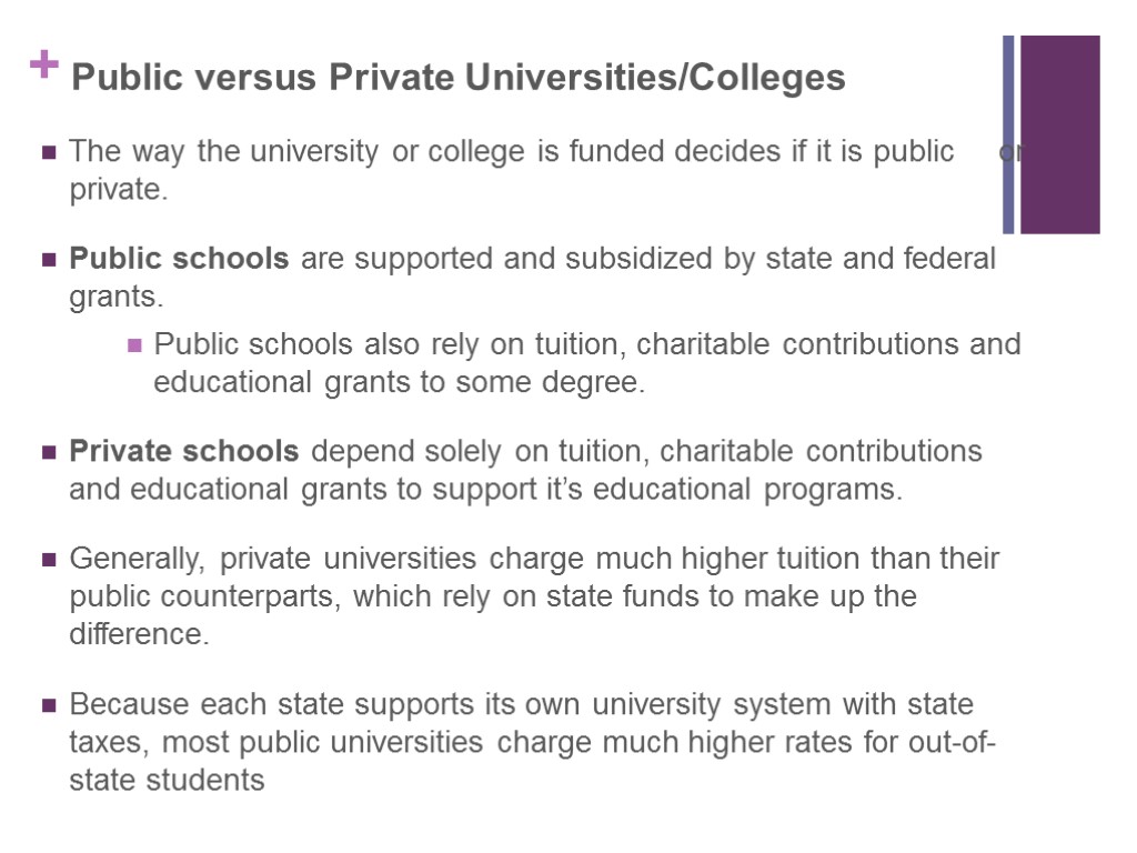 Public versus Private Universities/Colleges The way the university or college is funded decides if